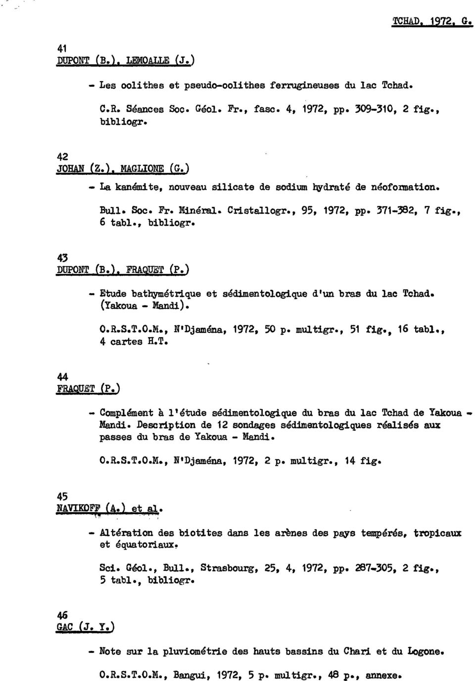 ) - Etude bath;ymétrique et sédimentologique d'un bras du lac Tchad. (Yakoua - Mandi). O.R.S.T.O.M., N'Djaména, 1972, 50 p. multigr., 51 4 cartes R.T. fig., 16 tabl., 44 FRAQUET (P.