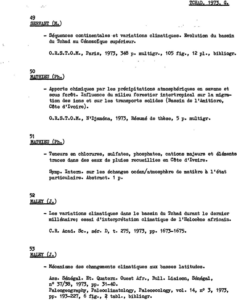 Influence du milieu forestier intertropical sur la migration des ions et sur les transports solides (Bassin de l'amitioro, C&te d'ivoire). O.R.S.T.O.M., N'Djaména, 1973, Résumé de thèse, 5 p. multigr.