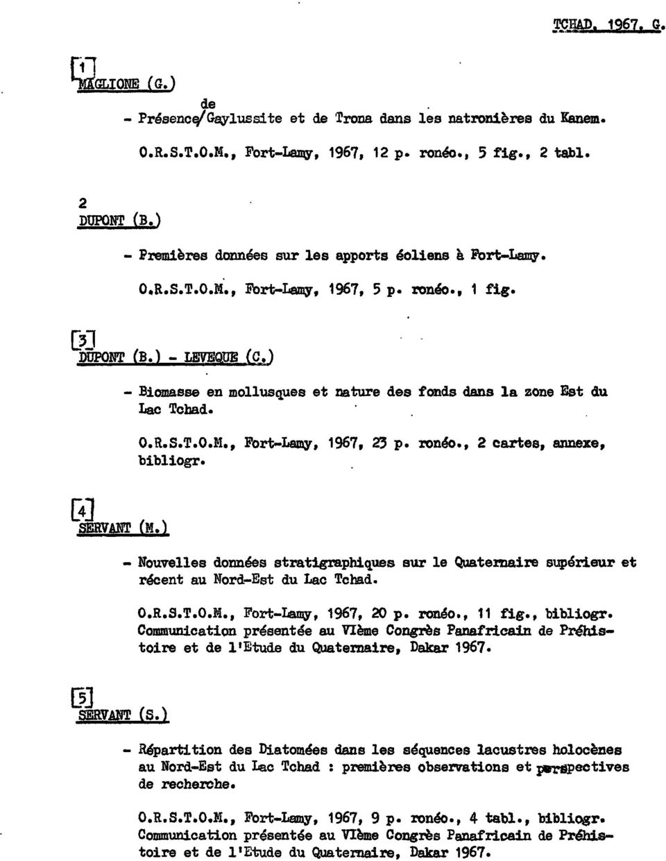 ) - Biomasse en mollusques et nature des fonds dans la zone Est du Lac Tchad. O.R.S.T.O.M., Fort-Lamy, 1967, 2'3 p. ronéo., 2 cartes, annexe, bibliogr. - Nouvelles données strat1gra.