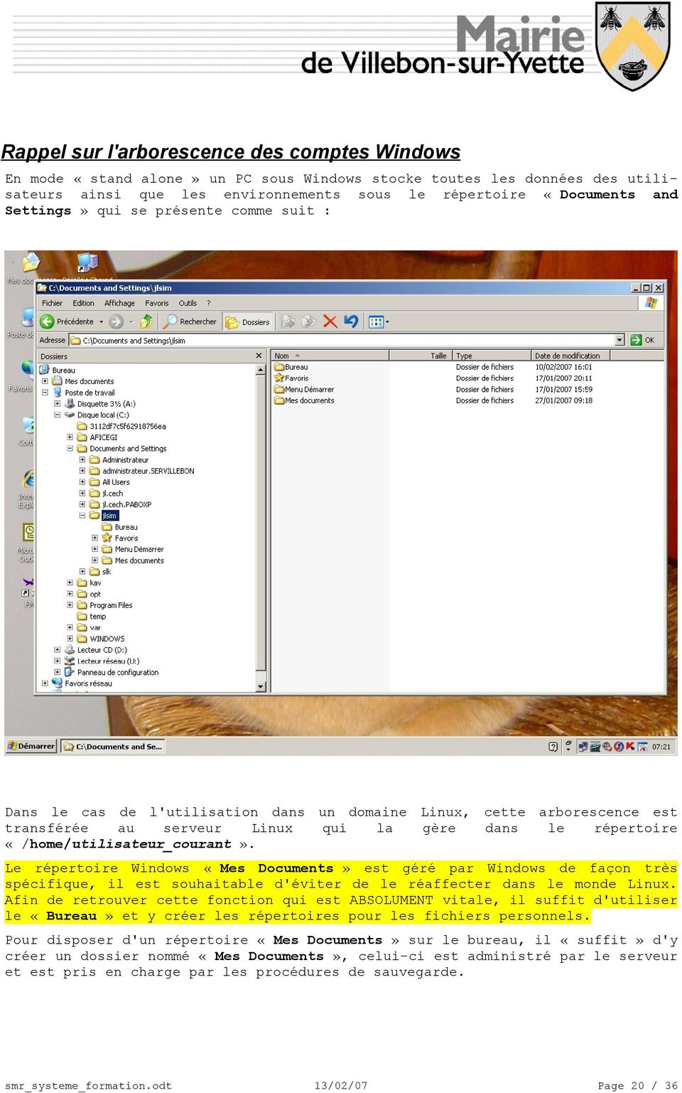 «/home/utilisateur_courant». Le répertoire Windows «Mes Documents» est géré par Windows de façon très spécique, il est souhaitable d'éviter de le réaffecter dans le monde Linux.