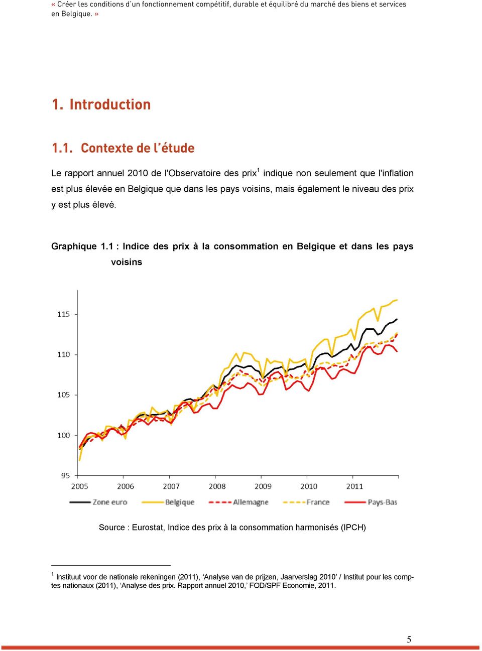 1. Contexte de l étude Le rapport annuel 2010 de l'observatoire des prix 1 indique non seulement que l'inflation est plus élevée en Belgique que dans les pays voisins, mais