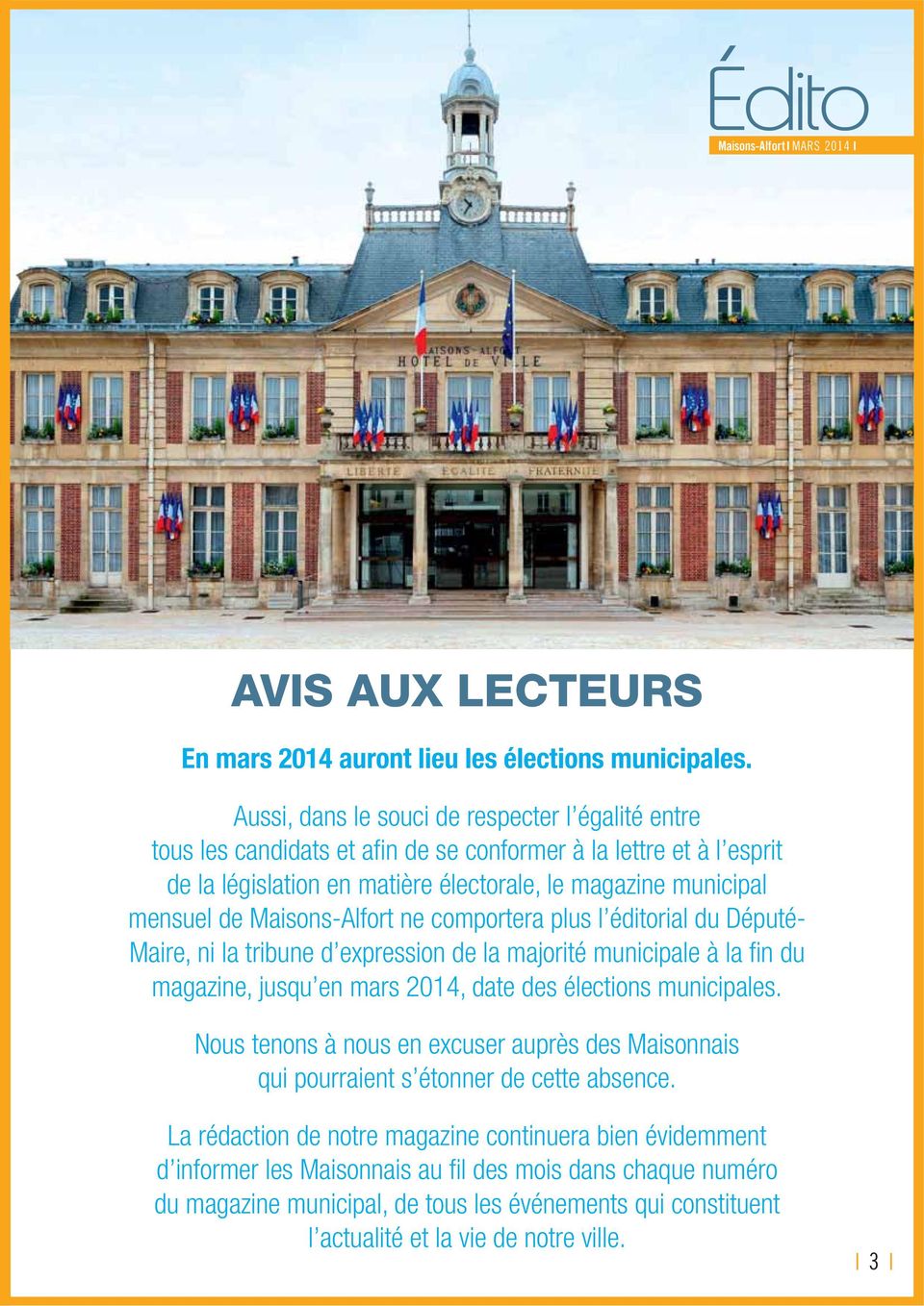 Maisons-Alfort ne comportera plus l éditorial du Député- Maire, ni la tribune d expression de la majorité municipale à la fin du magazine, jusqu en mars 2014, date des élections municipales.