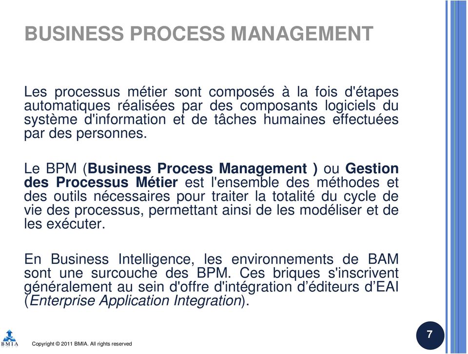 Le BPM (Business Process Management ) ou Gestion des Processus Métier est l'ensemble des méthodes et des outils nécessaires pour traiter la totalité du cycle de