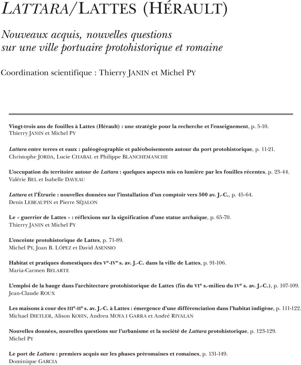 Thierry Janin et Michel Py Lattara entre terres et eaux : paléogéographie et paléoboisements autour du port protohistorique, p. 11-21.