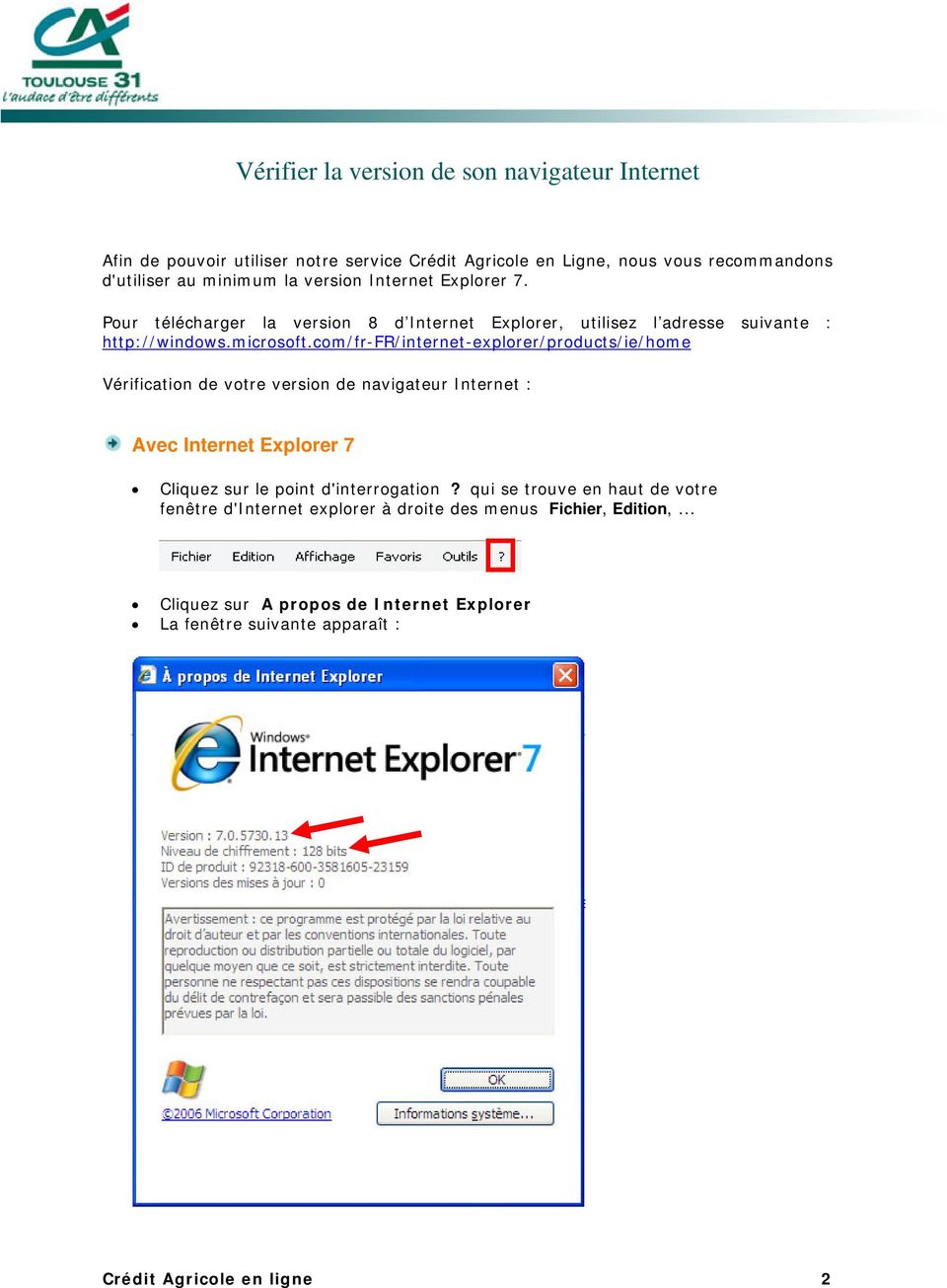 com/fr-fr/internet-explorer/products/ie/home Vérification de votre version de navigateur Internet : Avec Internet Explorer 7 Cliquez sur le point d'interrogation?