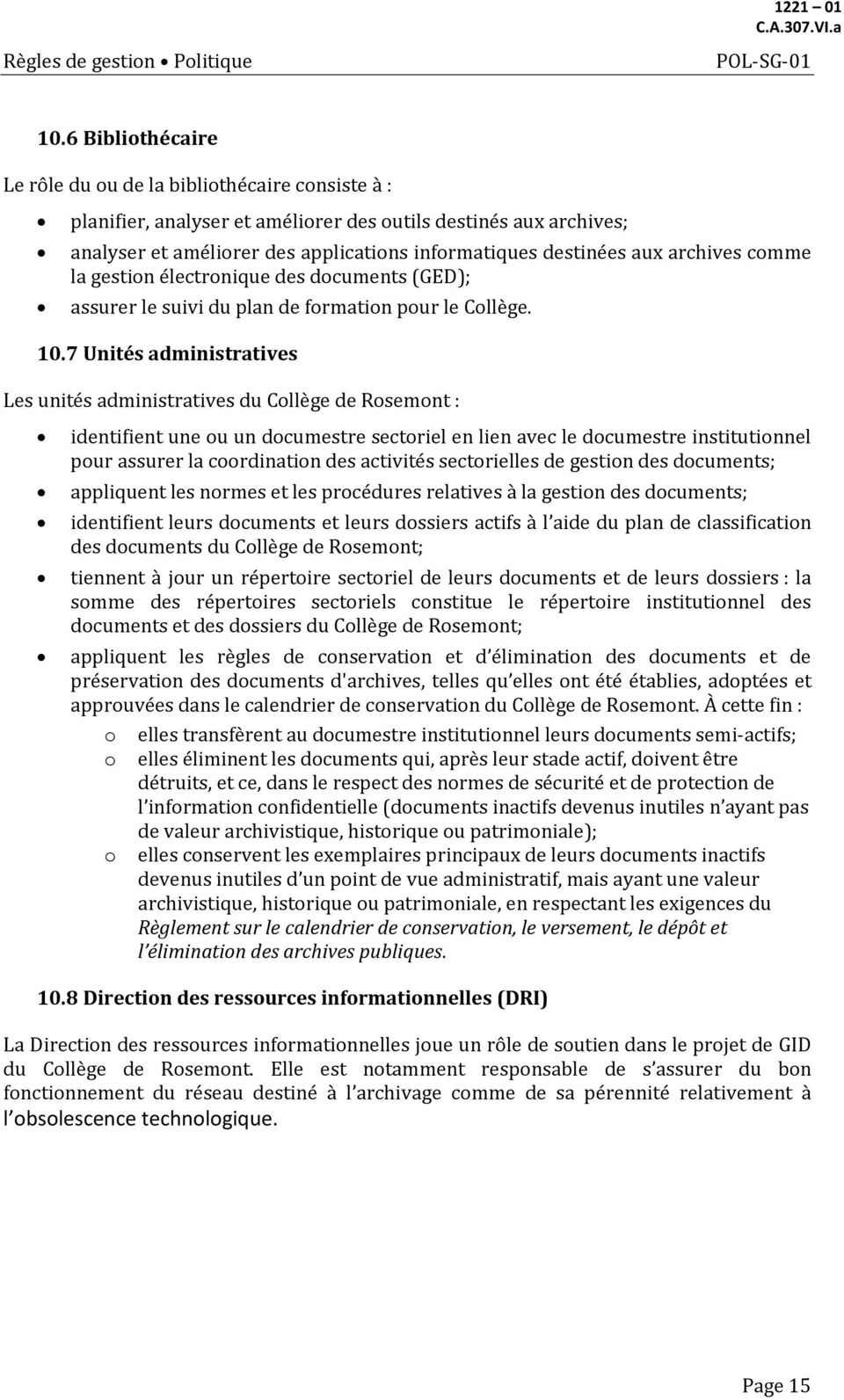 7 Unités administratives Les unités administratives du Collège de Rosemont : identifient une ou un documestre sectoriel en lien avec le documestre institutionnel pour assurer la coordination des