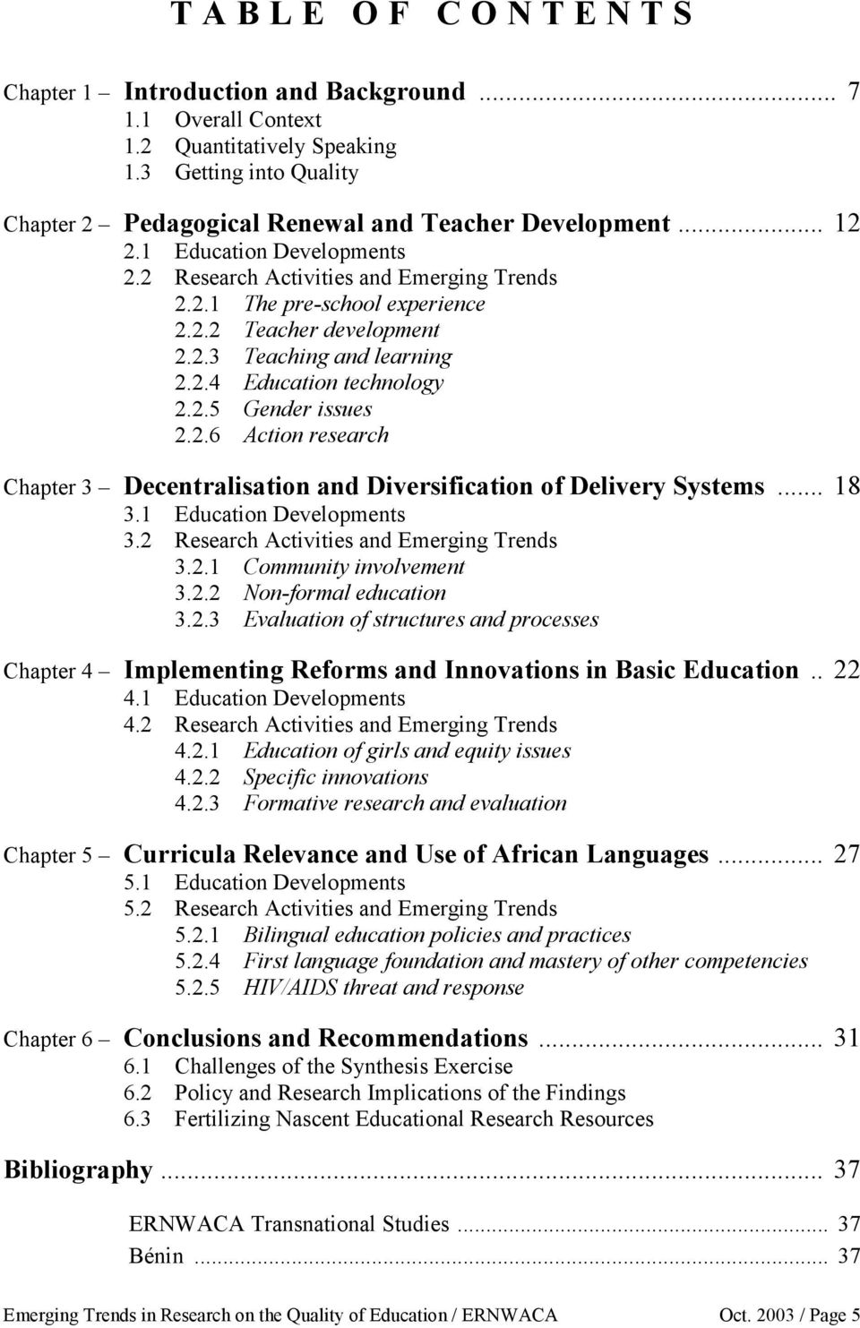 2.6 Action research Chapter 3 Decentralisation and Diversification of Delivery Systems... 18 3.1 Education Developments 3.2 Research Activities and Emerging Trends 3.2.1 Community involvement 3.2.2 Non-formal education 3.