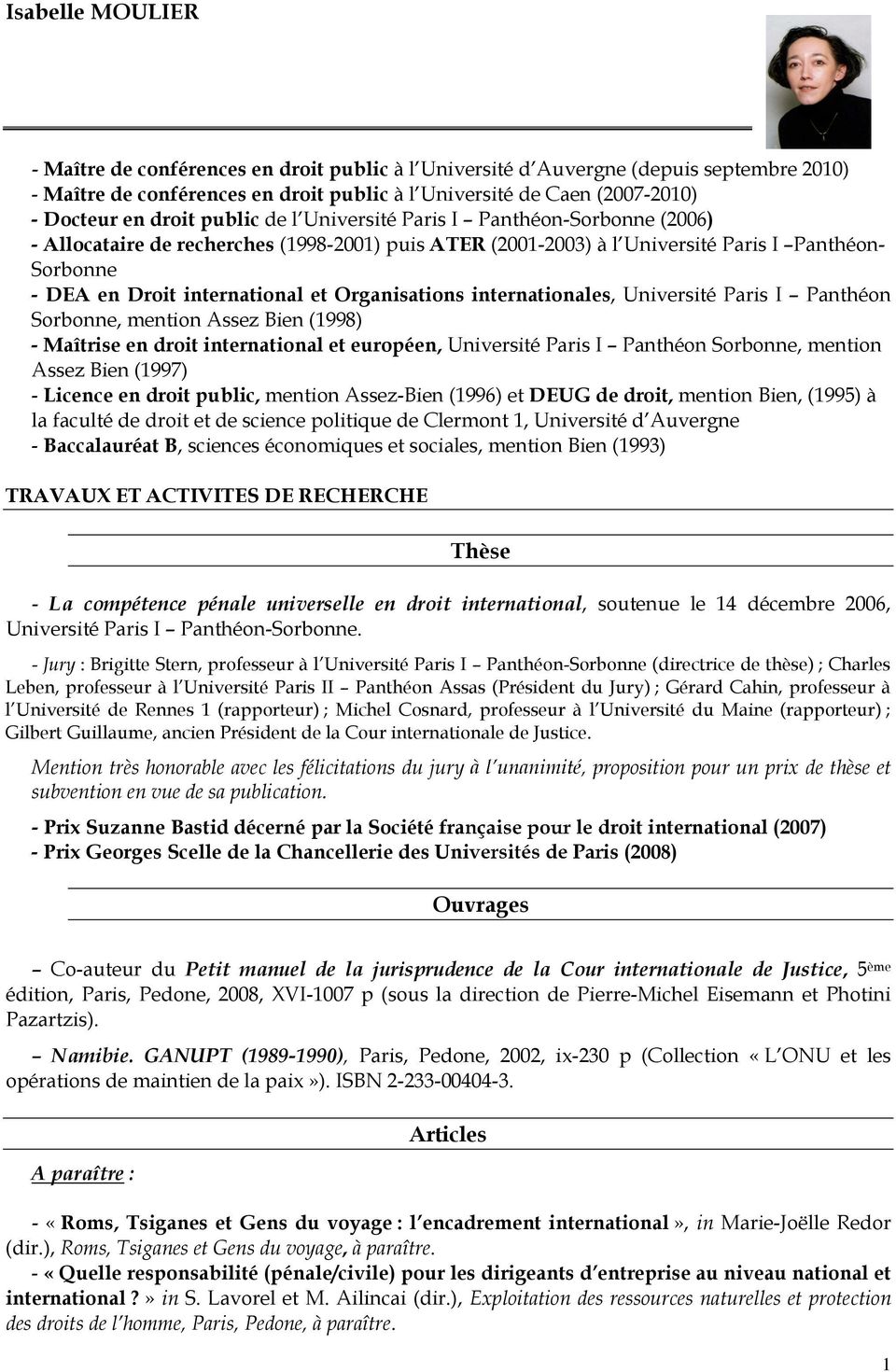 Organisations internationales, Université Paris I Panthéon Sorbonne, mention Assez Bien (1998) - Maîtrise en droit international et européen, Université Paris I Panthéon Sorbonne, mention Assez Bien