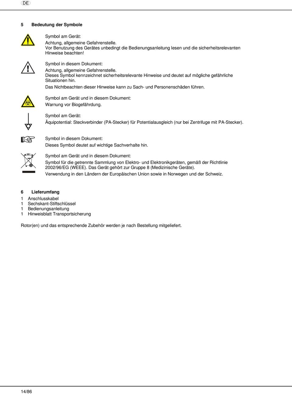 Das Nichtbeachten dieser Hinweise kann zu Sach- und Personenschäden führen. Symbol am Gerät und in diesem Dokument: Warnung vor Biogefährdung.