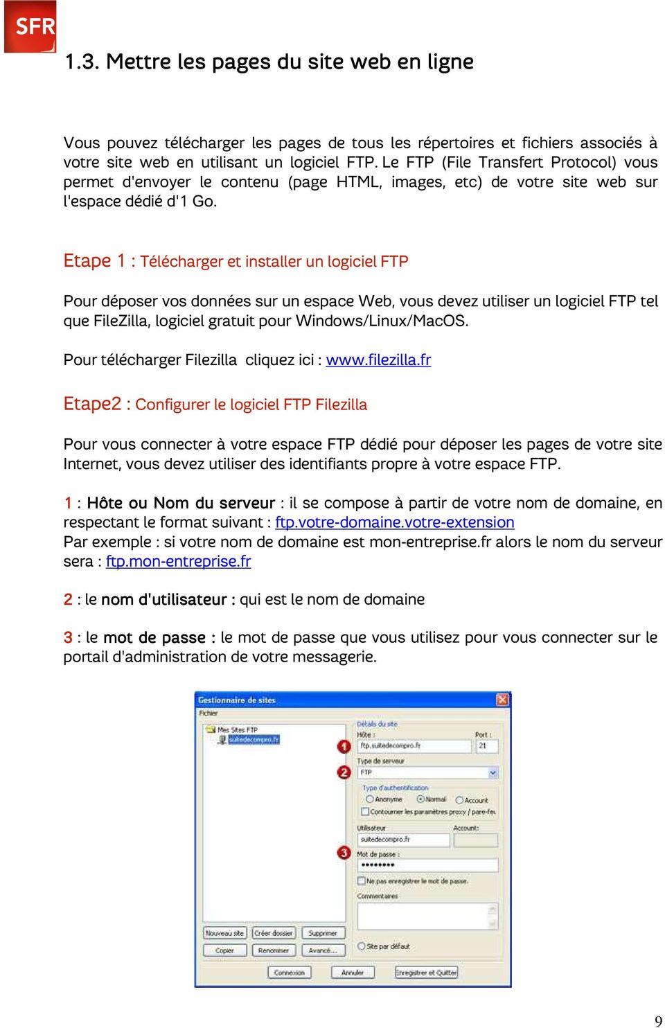 Etape 1 : Télécharger et installer un logiciel FTP Pour déposer vos données sur un espace Web, vous devez utiliser un logiciel FTP tel que FileZilla, logiciel gratuit pour Windows/Linux/MacOS.