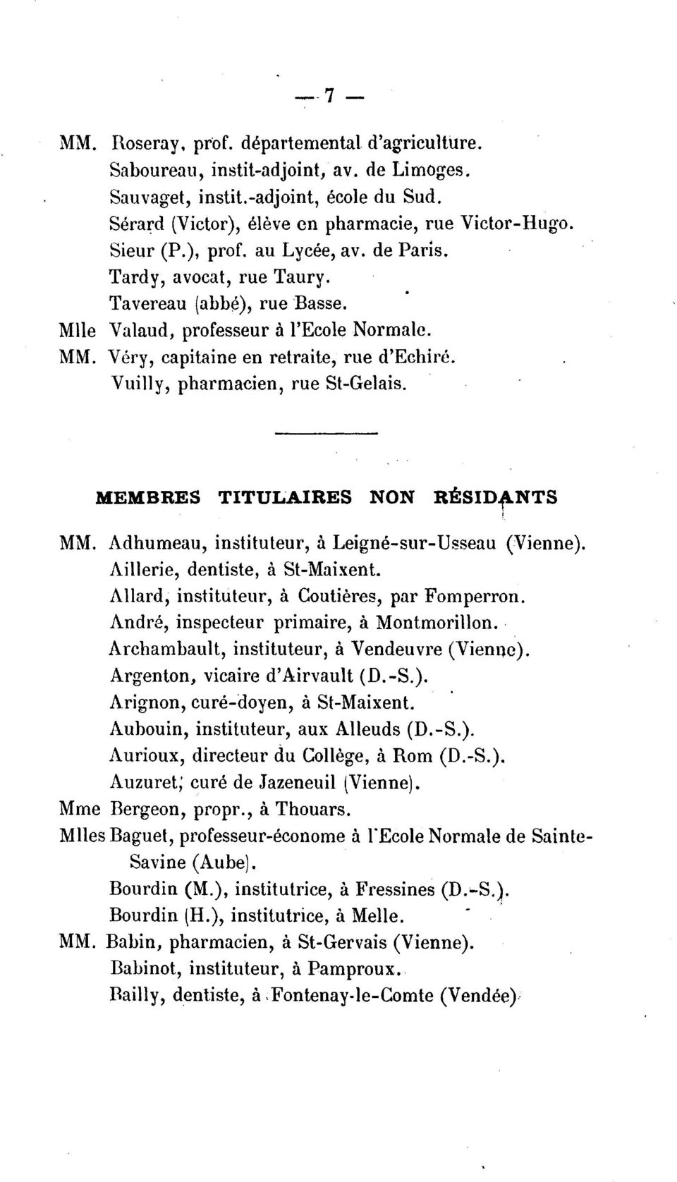 Vuilly, pharmacien, rue St-Gelais. MEMBRES TITUL.AIRES NON RESIDfNTS MM. Adhumeau, instituteur, a Leigne-sur-Usseau (Vienne). Aillerie, dentiste, a St-Maixent.