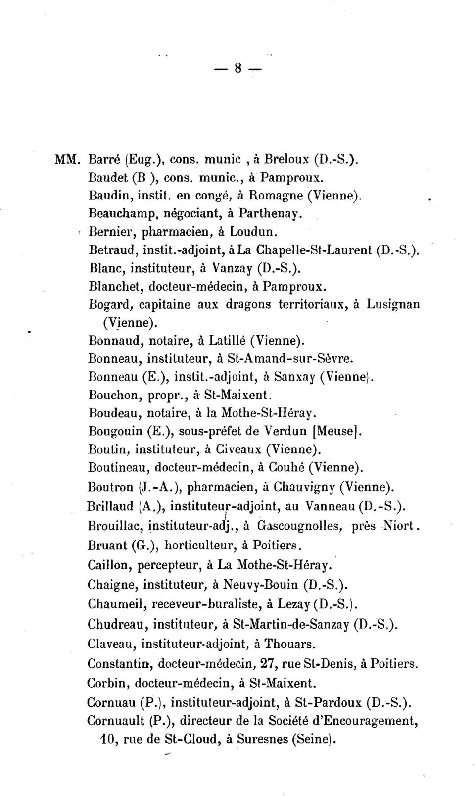 Bogard, capitaine aux dragons territoriaux, a Lusignan (Vjenne). Bonnaud, notaire, -a Latille (Vienne). Bonneau, instituteur, a St-Amand-sur-Sevre. Bonneau (E.), inslit.-adjoint, a Sanxay (Vienne).