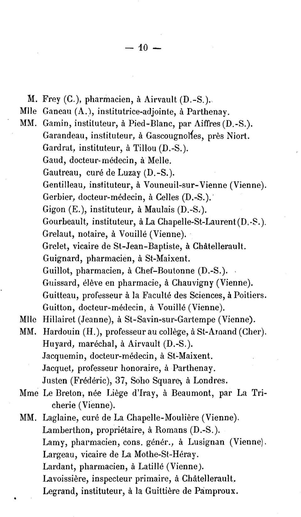 Gerbier, docteur-medecin, a Celles (D.-S. ). I Gigon (E.), instituteur, a Maulais (D.-S.. ). Gourbeault, instituteur, a La Chapelle-St-Laurent (D.-S. ). Grelaut, notaire, a Vouille (Vienne ).