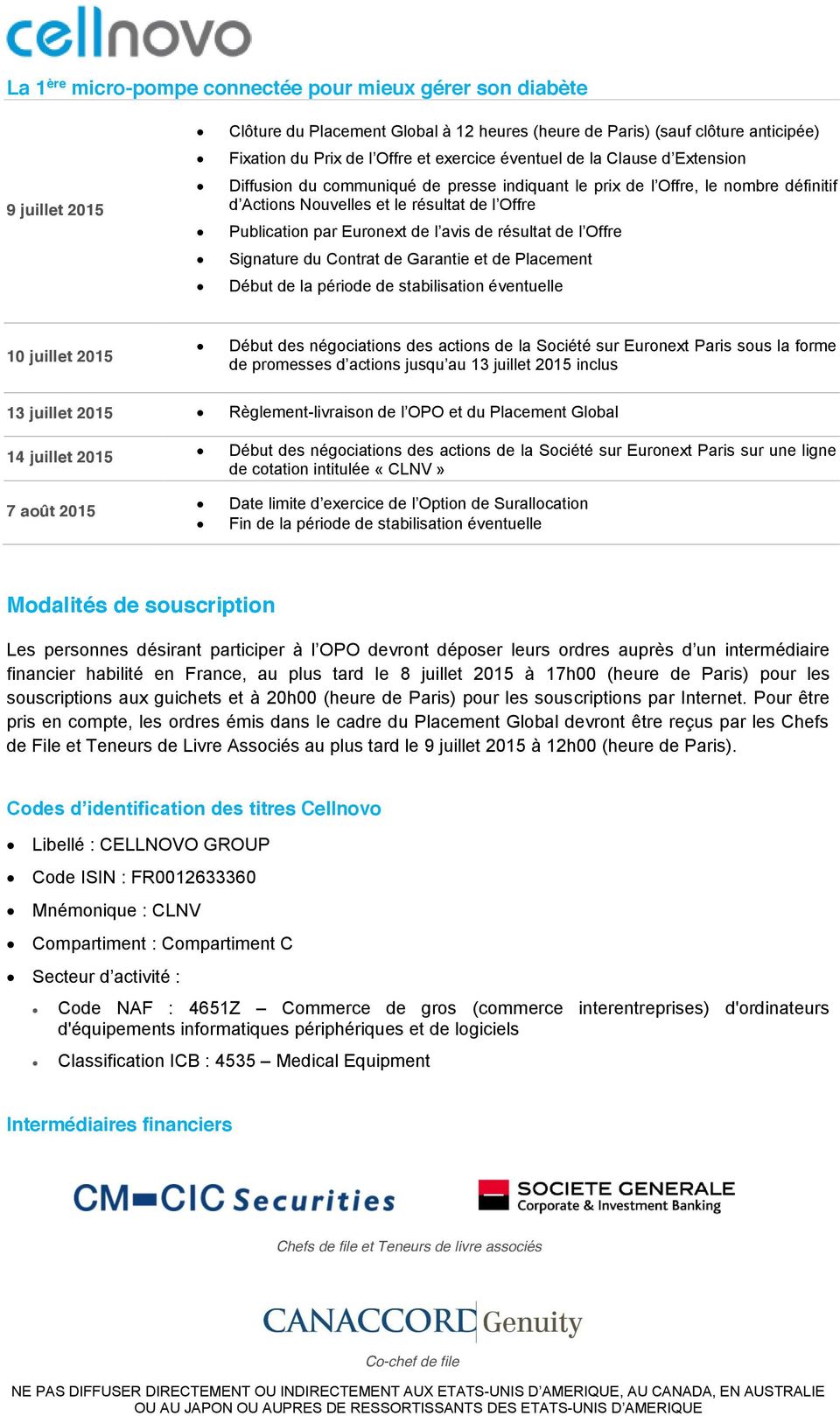 Placement Début de la période de stabilisation éventuelle 10 juillet 2015 Début des négociations des actions de la Société sur Euronext Paris sous la forme de promesses d actions jusqu au 13 juillet