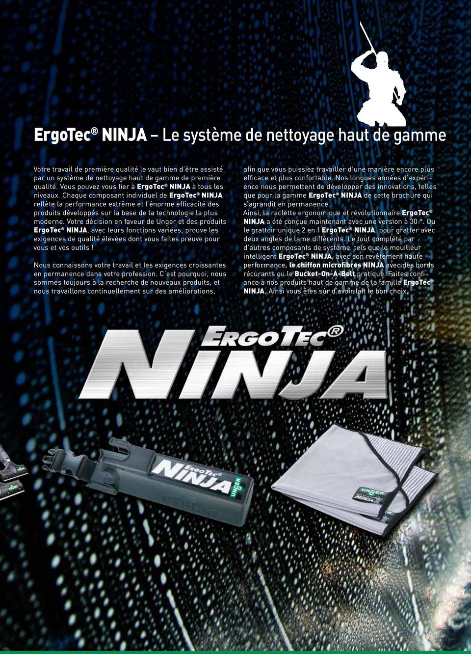 Chaque composant individuel de ErgoTec NINJA reflète la performance extrême et l énorme efficacité des produits développés sur la base de la technologie la plus moderne.