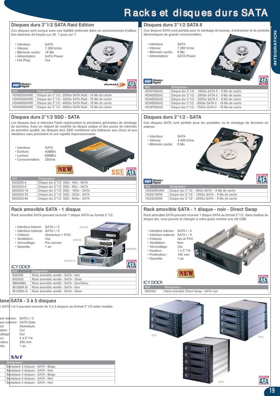 200 tr/mn 16 Mo SATA Power Oui Disques durs 3 1/2 SATA II Ces disques SATA sont parfaits pour le stockage de bureau, d entreprise et de produits électroniques de grande consommation.