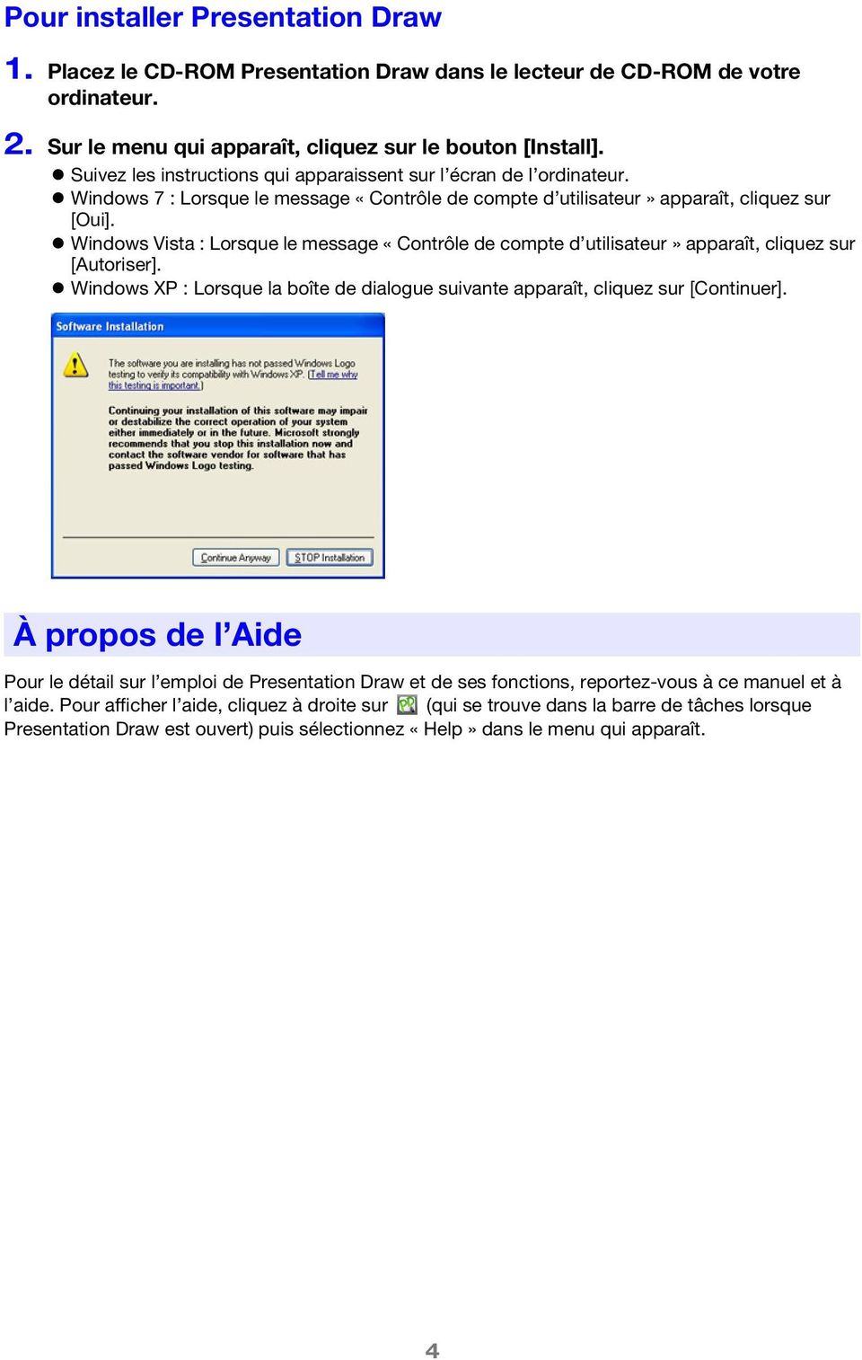 Windows Vista : Lorsque le message «Contrôle de compte d utilisateur» apparaît, cliquez sur [Autoriser]. Windows XP : Lorsque la boîte de dialogue suivante apparaît, cliquez sur [Continuer].