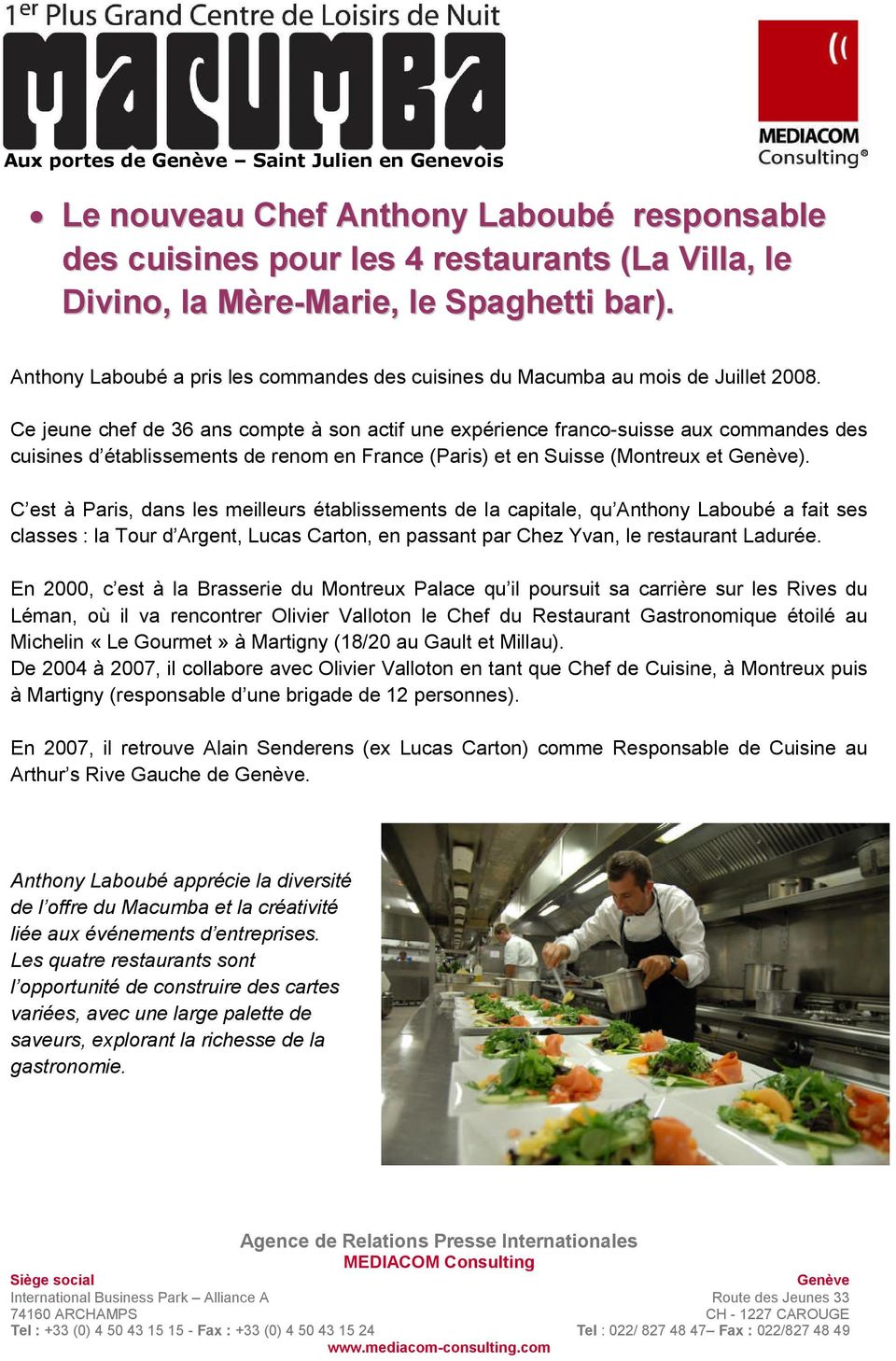 Ce jeune chef de 36 ans compte à son actif une expérience franco-suisse aux commandes des cuisines d établissements de renom en France (Paris) et en Suisse (Montreux et ).