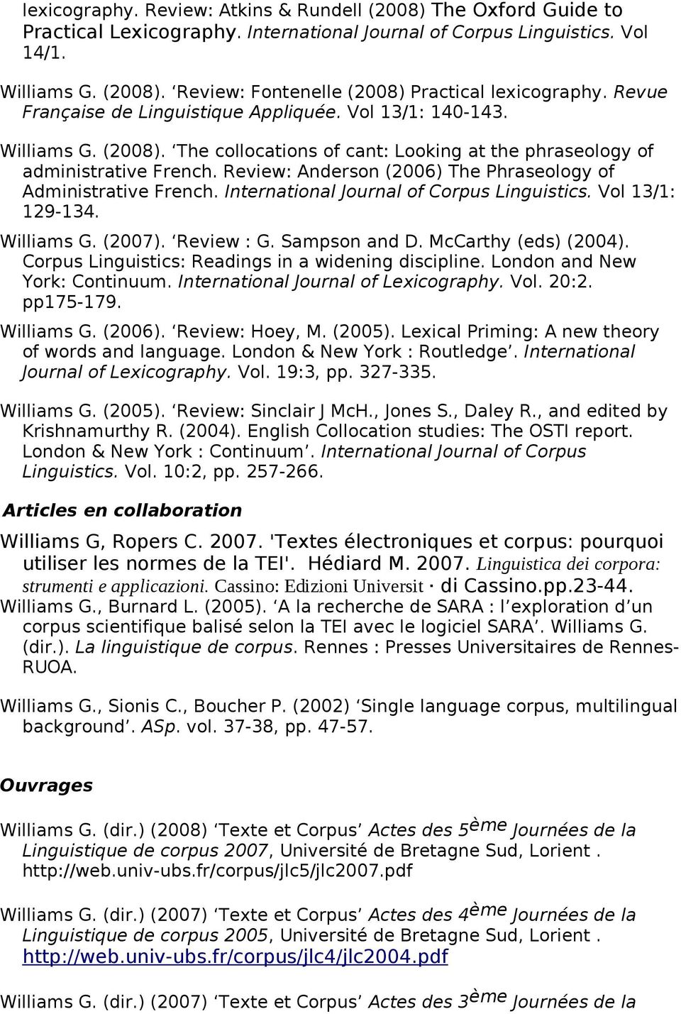 Review: Anderson (2006) The Phraseology of Administrative French. International Journal of Corpus Linguistics. Vol 13/1: 129-134. Williams G. (2007). Review : G. Sampson and D. McCarthy (eds) (2004).