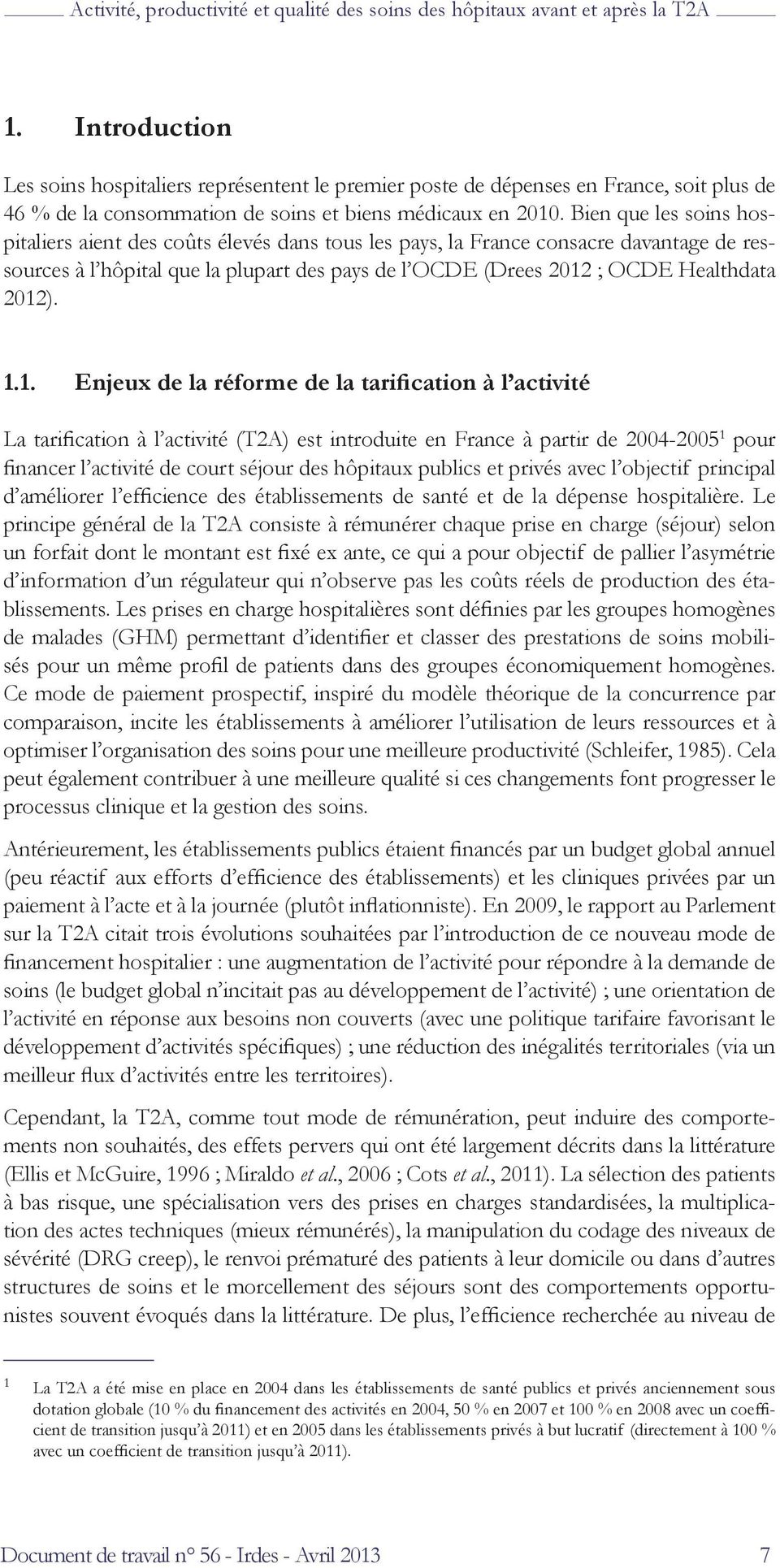 1.1. Enjeux de la réforme de la tarification à l activité La tarification à l activité (T2A) est introduite en France à partir de 2004-2005 1 pour financer l activité de court séjour des hôpitaux