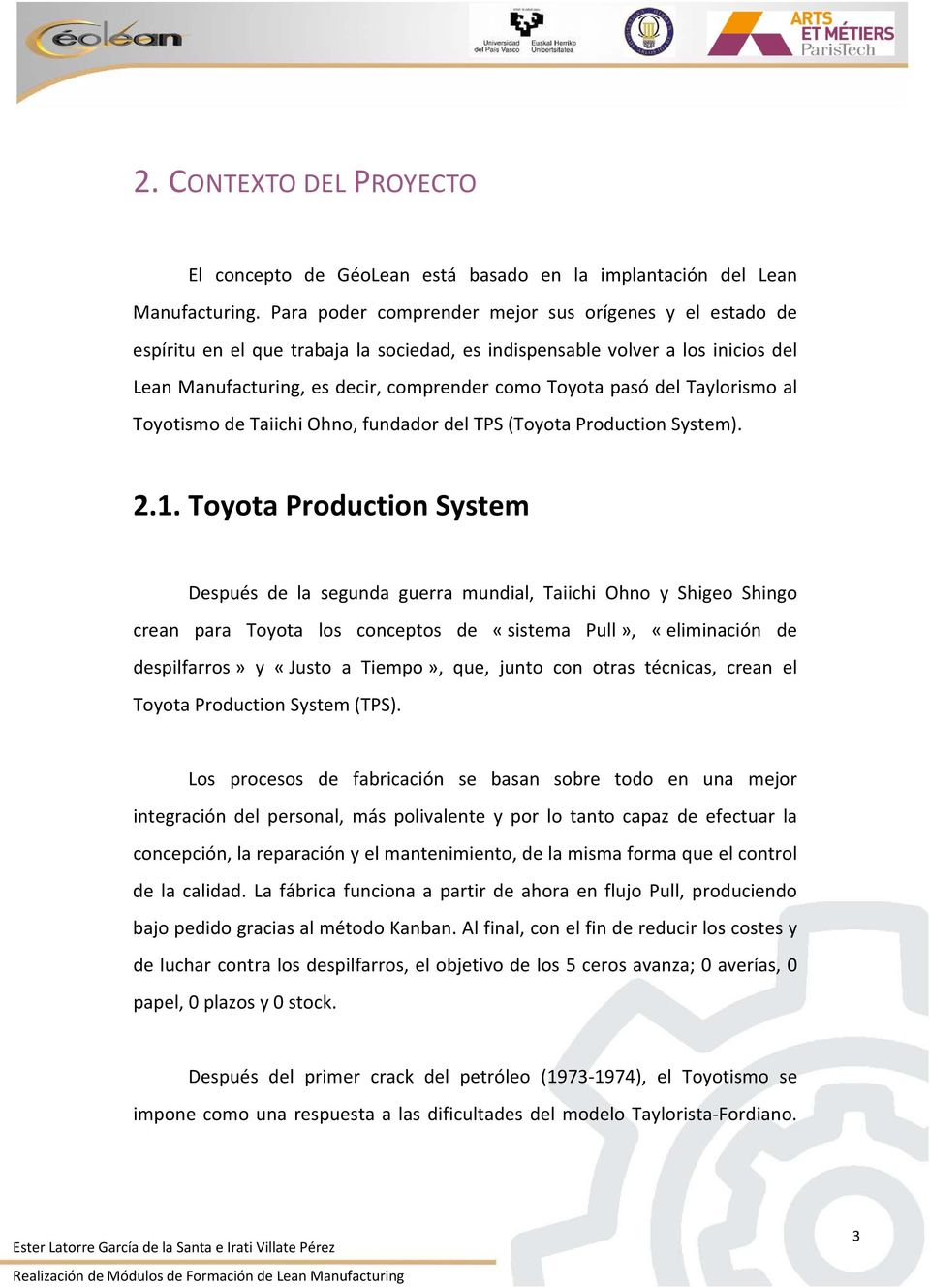 Taylorismo al Toyotismo de Taiichi Ohno, fundador del TPS (Toyota Production System). 2.1.