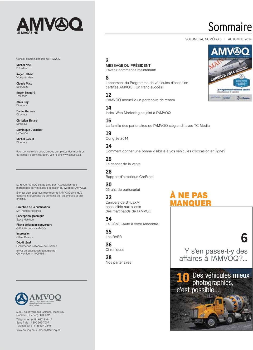 administration, voir le site www.amvoq.ca. La revue AMVOQ est publiée par l Association des marchands de véhicules d occasion du Québec (AMVOQ).