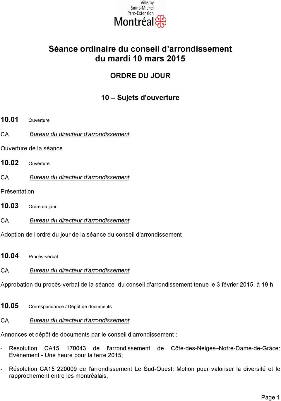 04 Procès-verbal CA Bureau du directeur d'arrondissement Approbation du procès-verbal de la séance du conseil d'arrondissement tenue le 3 février 2015, à 19 h 10.