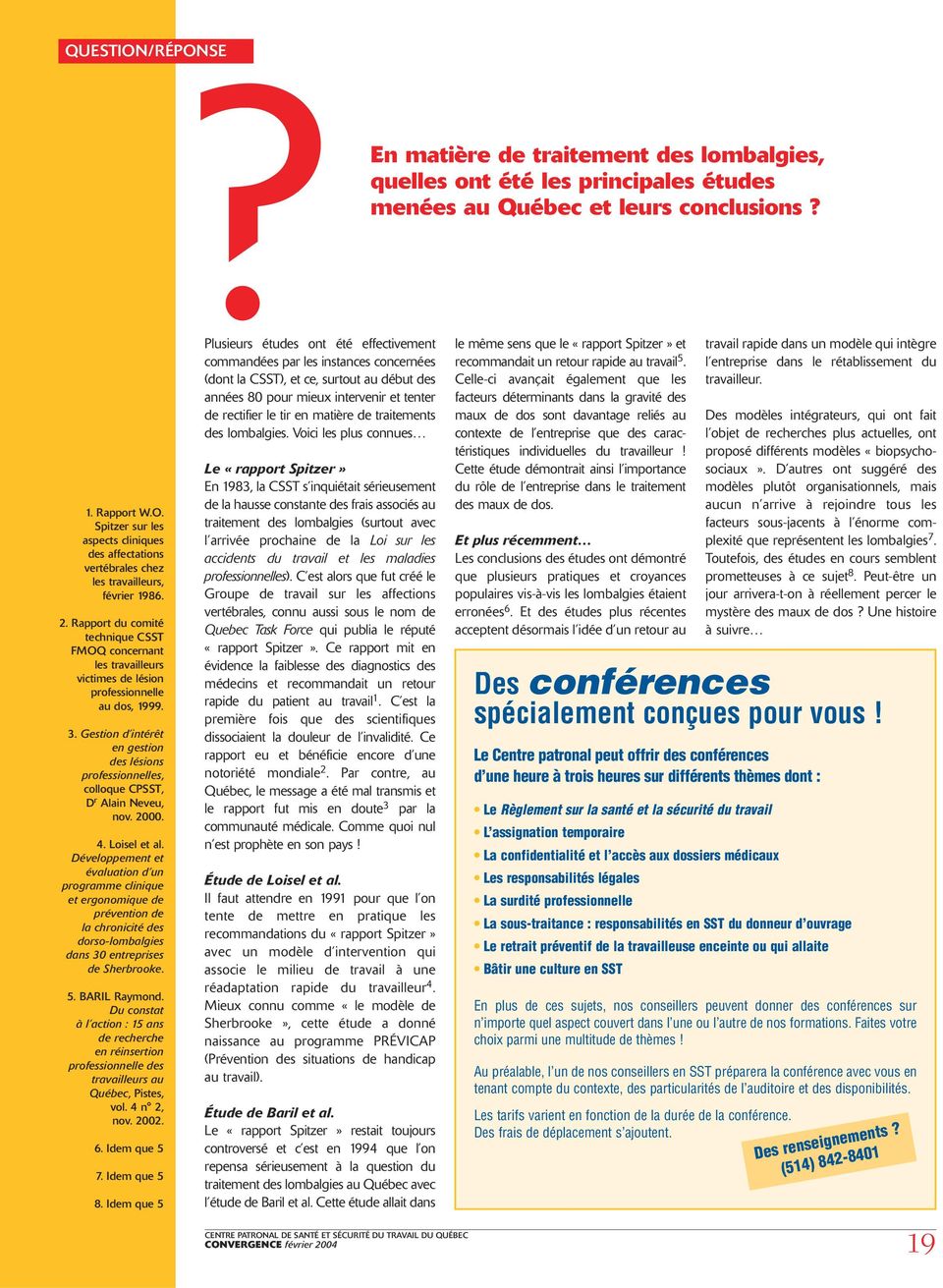 Gestion d intérêt en gestion des lésions professionnelles, colloque CPSST, D r Alain Neveu, nov. 2000. 4. Loisel et al.