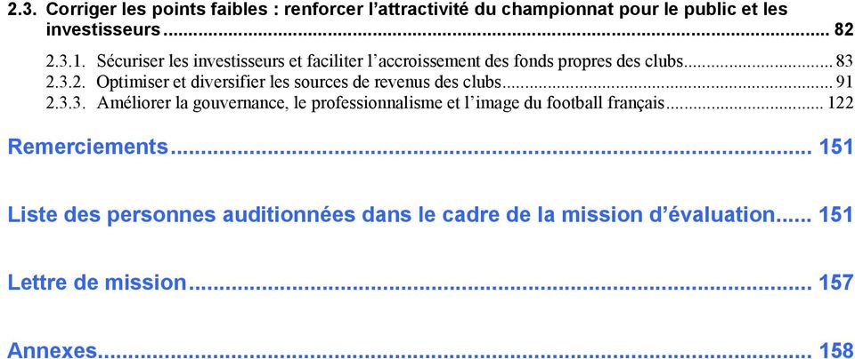 3.2. Optimiser et diversifier les sources de revenus des clubs... 91 2.3.3. Améliorer la gouvernance, le professionnalisme et l image du football français.
