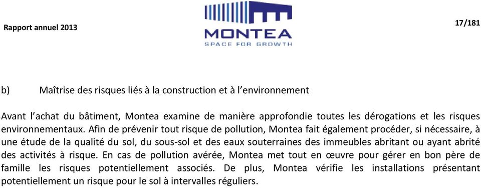 Afin de prévenir tout risque de pollution, Montea fait également procéder, si nécessaire, à une étude de la qualité du sol, du sous-sol et des eaux souterraines des