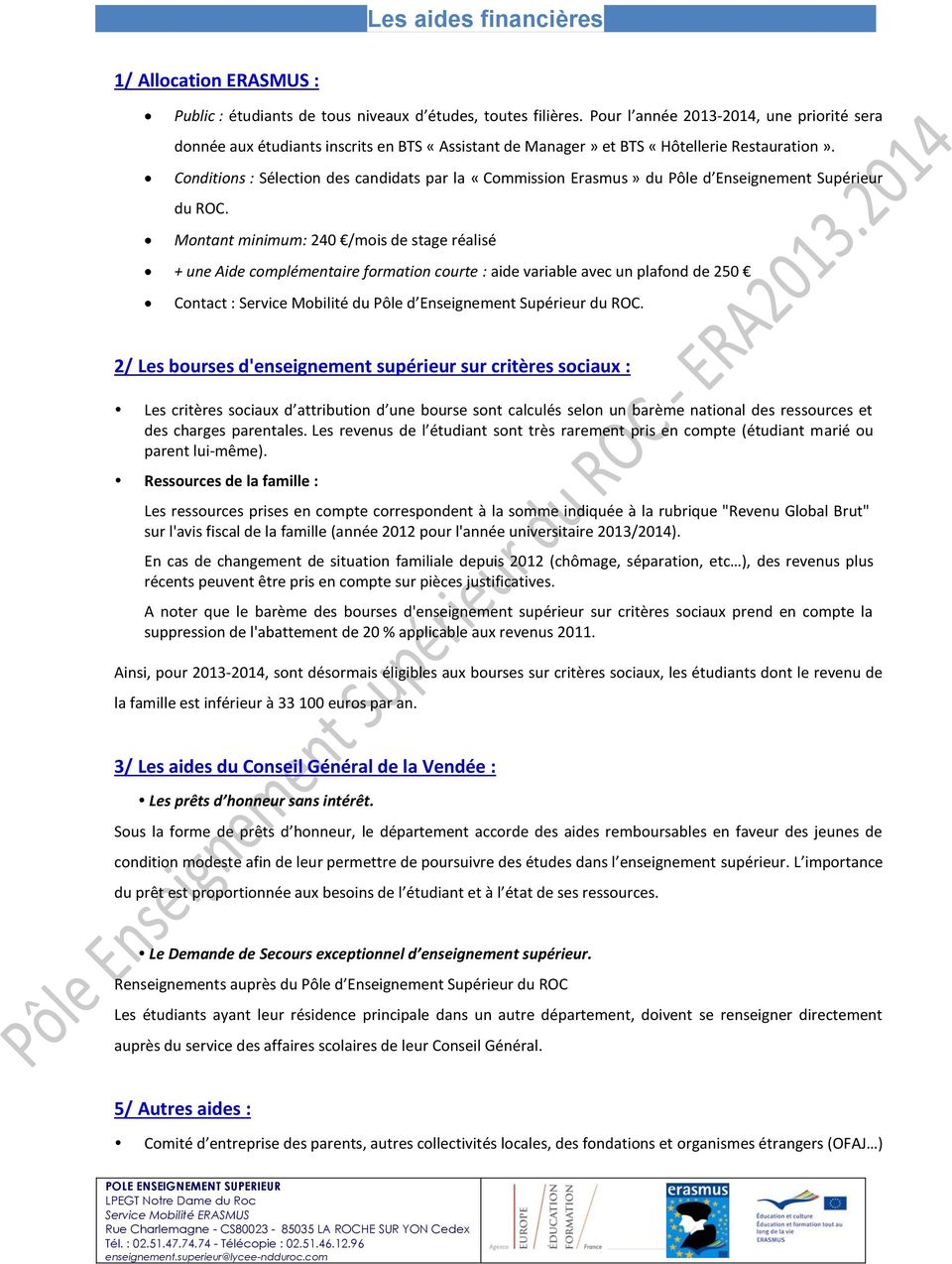 Conditions : Sélection des candidats par la «Commission Erasmus» du Pôle d Enseignement Supérieur du ROC.