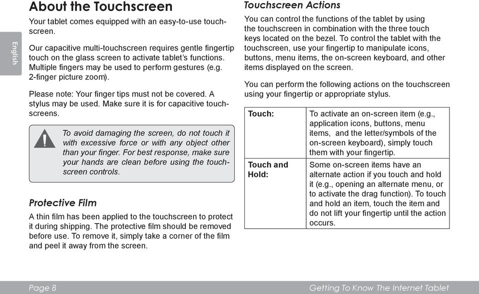 Please note: Your finger tips must not be covered. A stylus may be used. Make sure it is for capacitive touchscreens.