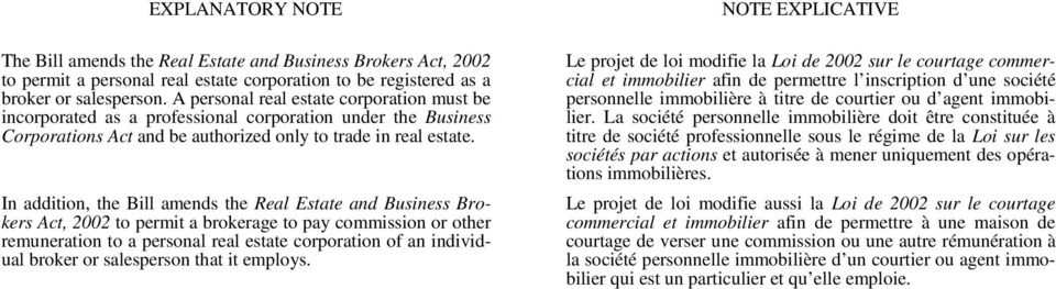 In addition, the Bill amends the Real Estate and Business Brokers Act, 2002 to permit a brokerage to pay commission or other remuneration to a personal real estate corporation of an individual broker