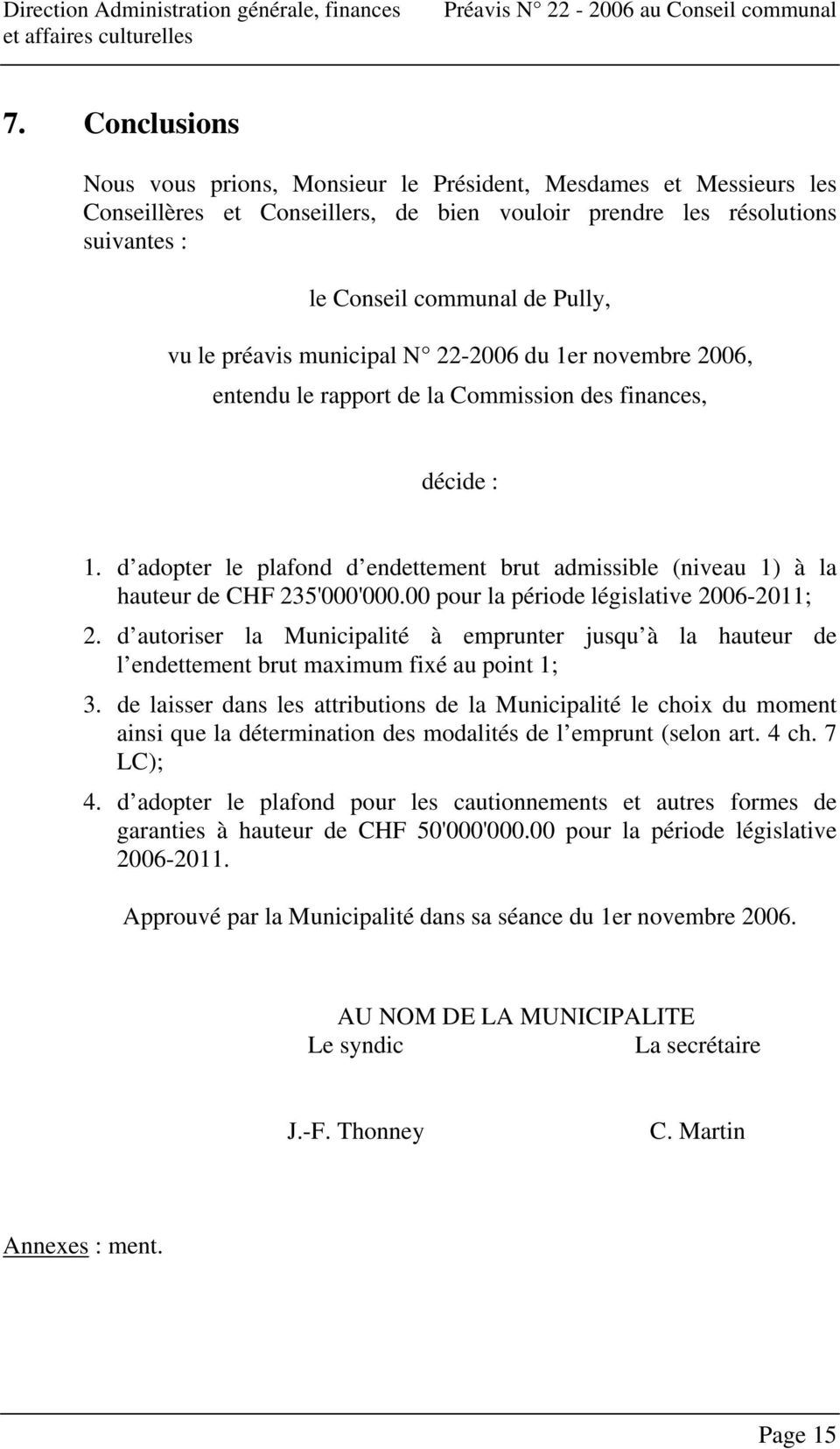d adopter le plafond d endettement brut admissible (niveau 1) à la hauteur de CHF 235'000'000.00 pour la période législative 2006-2011; 2.