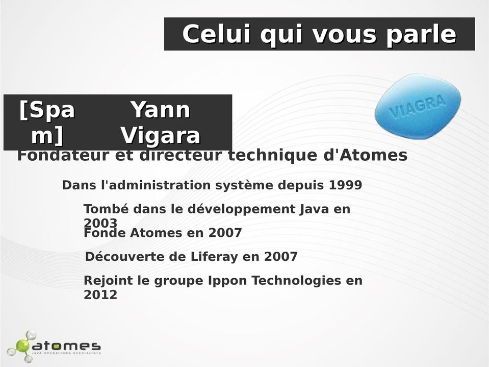 Tombé dans le développement Java en 2003 Fonde Atomes en 2007