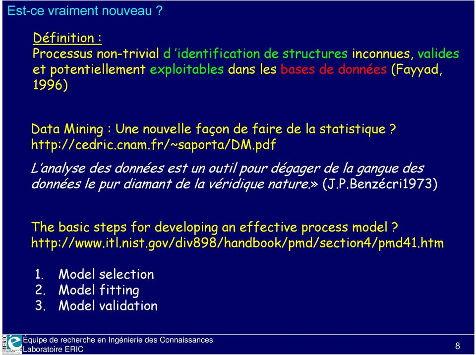1996) Data Mining : Une nouvelle façon de faire de la statistique? http://cedric.cnam.fr/~saporta/dm.