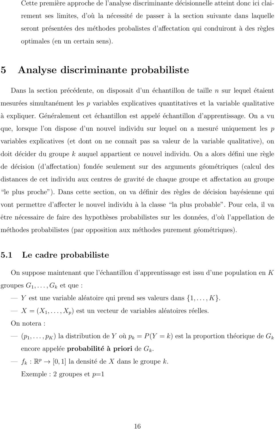 5 Aalyse discrimiate probabiliste Das la sectio précédete, o disposait d u échatillo de taille sur lequel étaiet mesurées simultaémet les p variables explicatives quatitatives et la variable