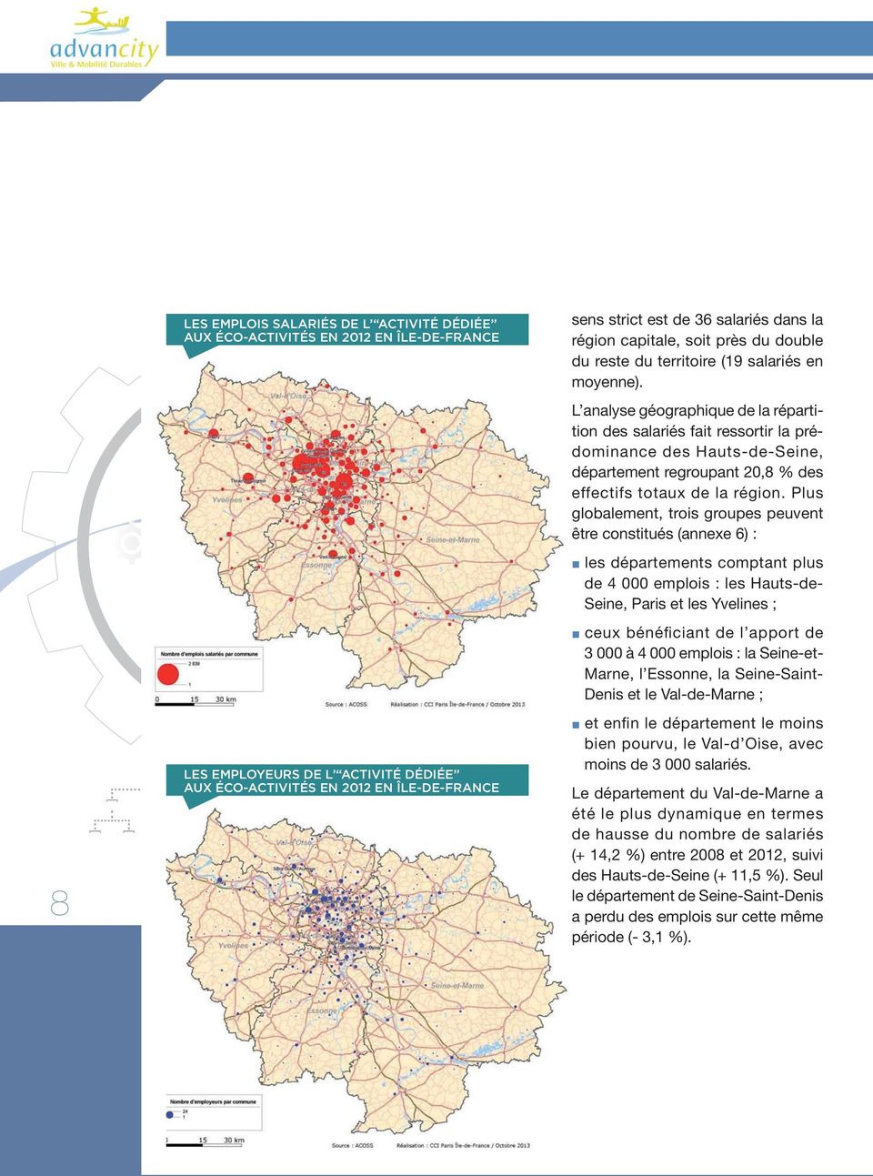 L analyse géographique de la répartition des salariés fait ressortir la prédominance des Hauts-de-Seine, département regroupant 20,8 % des effectifs totaux de la région.