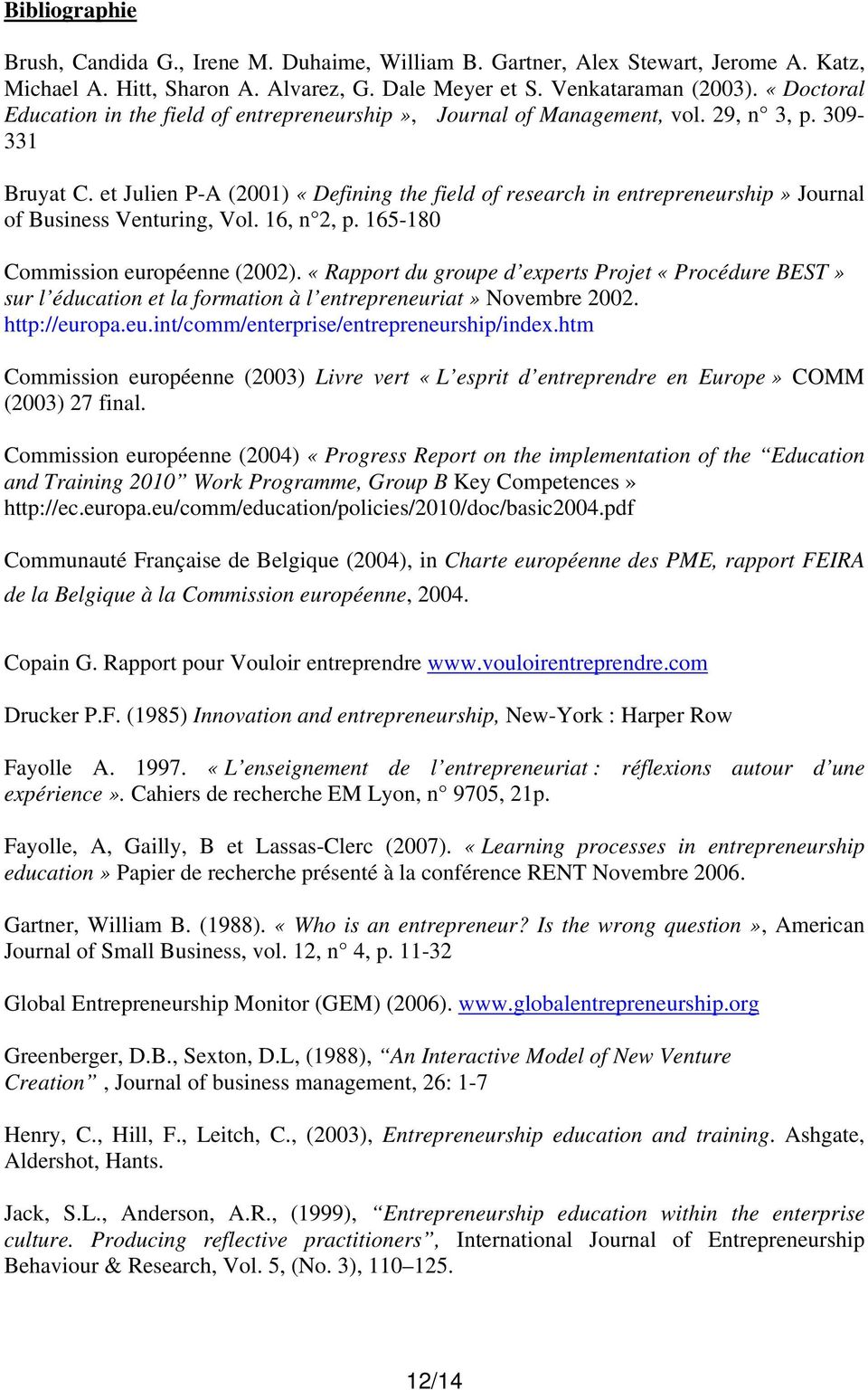 et Julien P-A (2001) «Defining the field of research in entrepreneurship» Journal of Business Venturing, Vol. 16, n 2, p. 165-180 Commission européenne (2002).