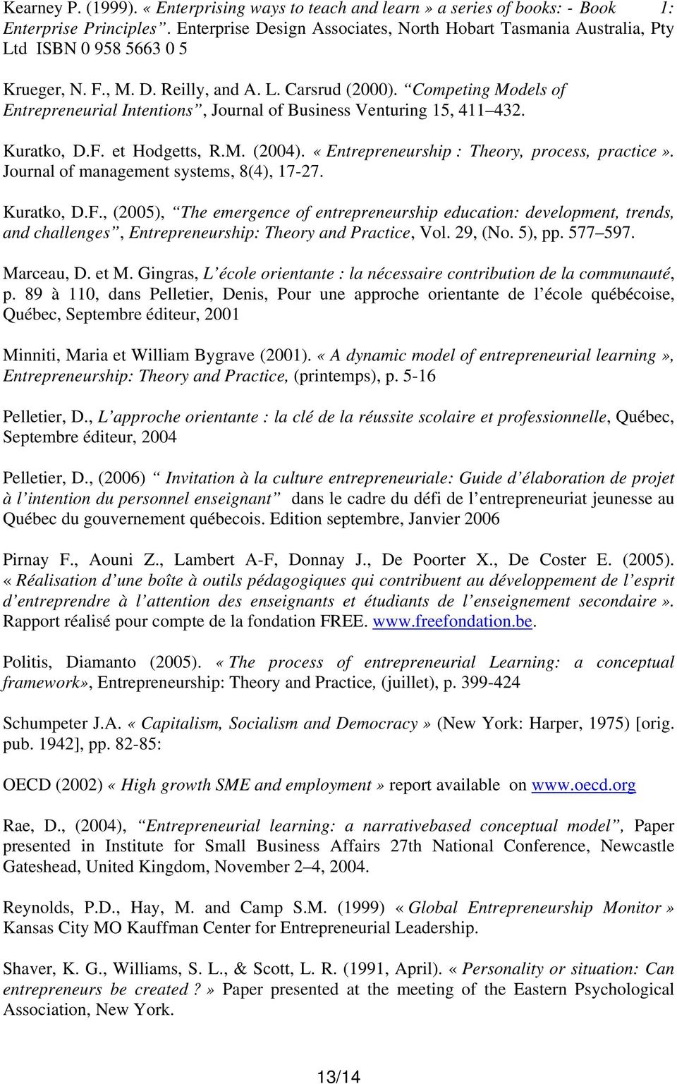 Competing Models of Entrepreneurial Intentions, Journal of Business Venturing 15, 411 432. Kuratko, D.F. et Hodgetts, R.M. (2004). «Entrepreneurship : Theory, process, practice».