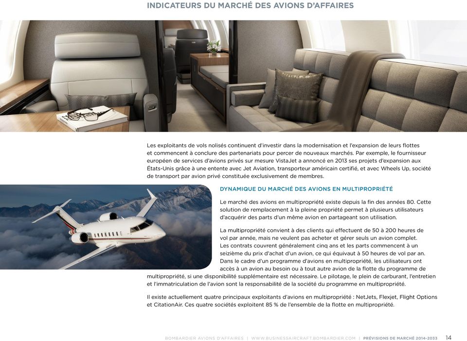 Par exemple, le fournisseur européen de services d avions privés sur mesure VistaJet a annoncé en 2013 ses projets d expansion aux États-Unis grâce à une entente avec Jet Aviation, transporteur