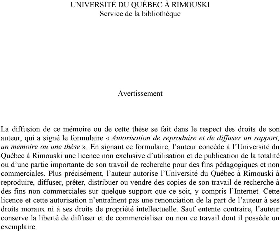En signant ce formulaire, l auteur concède à l Université du Québec à Rimouski une licence non exclusive d utilisation et de publication de la totalité ou d une partie importante de son travail de