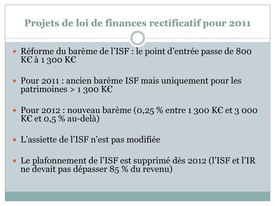 2012 : nouveau barème (0,25 % entre 1 300 K et 3 000 K et 0,5 % au-delà) L assiette de l ISF n est pas