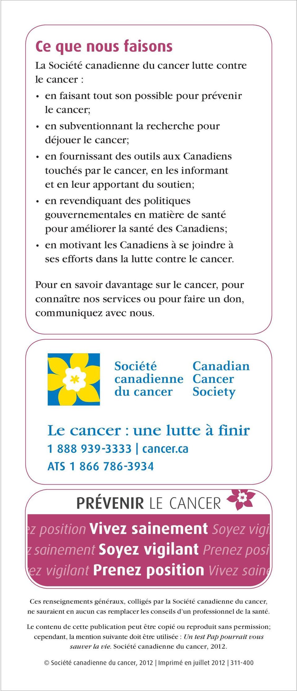 santé des Canadiens; en motivant les Canadiens à se joindre à ses efforts dans la lutte contre le cancer.