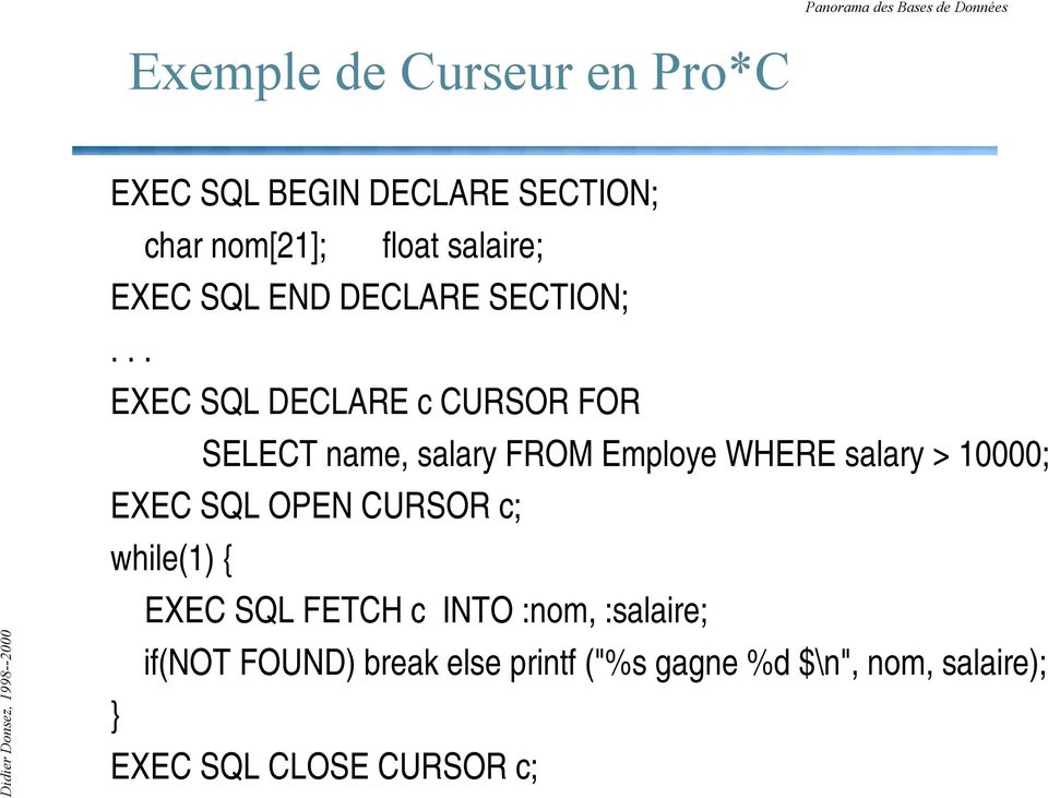 .. EXEC SQL DECLARE c CURSOR FOR SELECT name, salary FROM Employe WHERE salary > 10000; EXEC