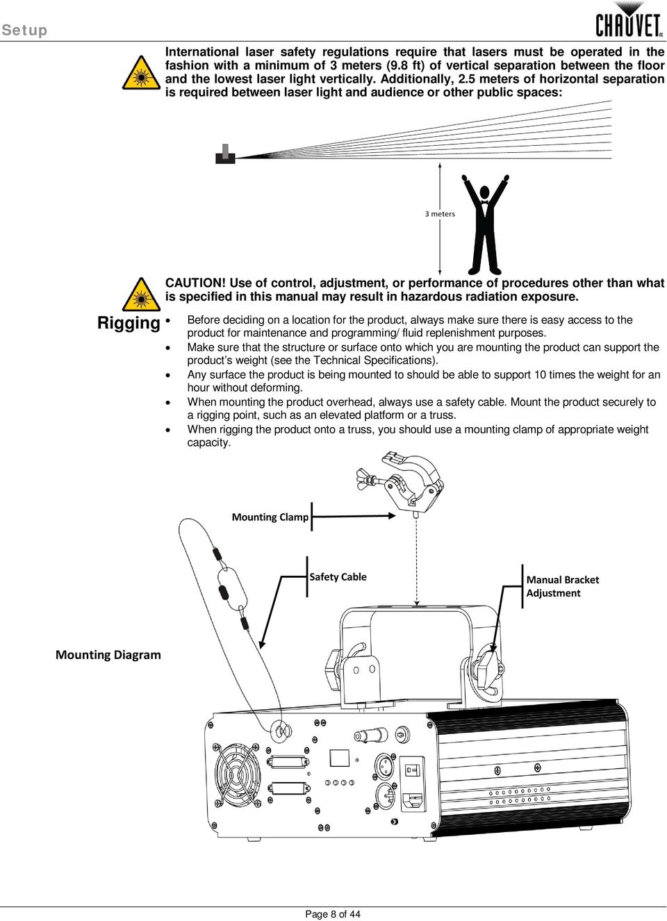 5 meters of horizontal separation is required between laser light and audience or other public spaces: Rigging CAUTION!
