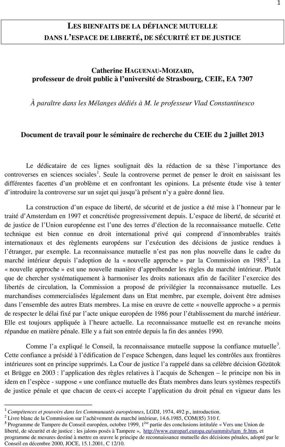 le professeur Vlad Constantinesco Document de travail pour le séminaire de recherche du CEIE du 2 juillet 2013 Le dédicataire de ces lignes soulignait dès la rédaction de sa thèse l importance des