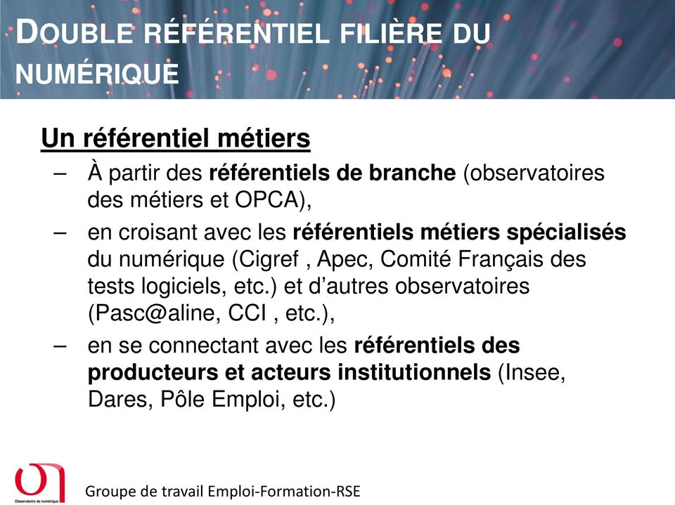 (Cigref, Apec, Comité Français des tests logiciels, etc.) et d autres observatoires (Pasc@aline, CCI, etc.