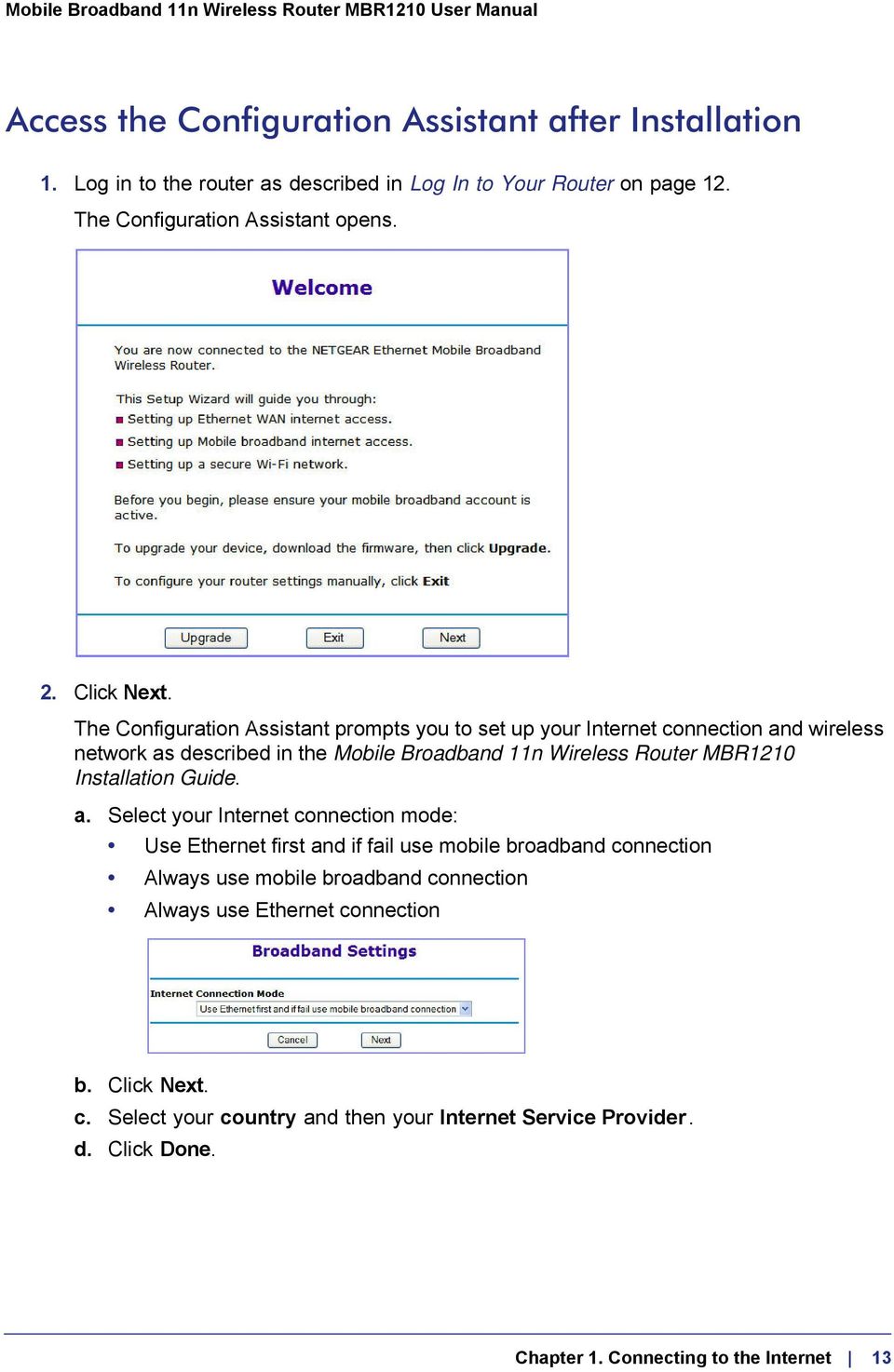 The Configuration Assistant prompts you to set up your Internet connection and wireless network as described in the Mobile Broadband 11n Wireless Router MBR1210