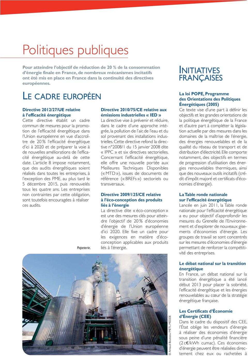LE CADRE EUROPÉEN Directive 2012/27/UE relative à l efficacité énergétique Cette directive établit un cadre commun de mesures pour la promotion de l efficacité énergétique dans l Union européenne en